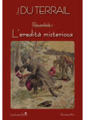 Pierre Alexis Ponson Du Terrail - Rocambole I. L'eredità misteriosa (2017)