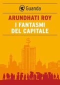 Arundhati Roy - I fantasmi del capitale (2015)