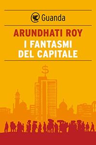 Arundhati Roy – I fantasmi del capitale (2015)