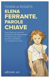 Tiziana De Rogatis – Elena Ferrante. Parole chiave (2018)