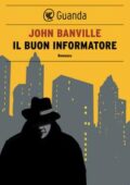 John Banville - Il buon informatore (2013)
