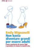 img Emily Mignanelli - Non basta diventare grandi per essere adulti (2020)