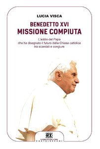 Lucia Visca – Benedetto XVI. Missione compiuta (2013)