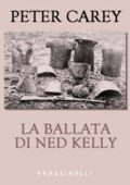 Peter Carey - La ballata di Ned Kelly (2002)