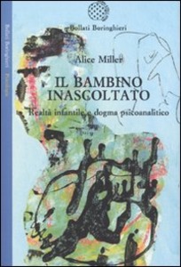 Alice Miller – Il bambino inascoltato. Realtà infantile e dogma psicoanalitico (2010) PDF