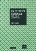 img Matt Ridley - Un ottimista razionale. Come evolve la prosperità (2013)