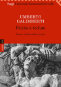 Umberto Galimberti - Psiche e techne. L'uomo nell'età della tecnica (2002)