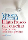 Vittorio Zucconi - Il lato fresco del cuscino. Alla ricerca delle cose perdute (2018)