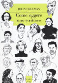 img John Freeman - Come leggere uno scrittore (2017)