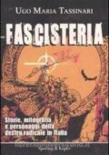 img Ugo Maria Tassinari - Fascisteria. Storie, mitografia e personaggi della destra radicale in Ita