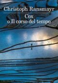 Christoph Ransmayr - Cox o Il corso del tempo (2018)