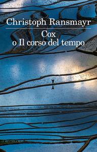 Christoph Ransmayr – Cox o Il corso del tempo (2018)