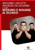 img Massimo Carlotto, Maurizio de Giovanni - Nessuno ci ridurrà al silenzio (2015)