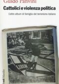 Guido Panvini - Cattolici e violenza politica. L'altro album di famiglia del terrorismo italiano (2014) PDF