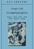 Giorgio Colli - La sapienza greca, 1. Dioniso - Apollo - Eleusi - Orfeo - Museo - Iperborei - Enigma (2005)