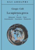 Giorgio Colli - La sapienza greca, 2. Epimenide - Ferecide - Talete - Anassimandro - Anassimene - Onomacrito (2006)