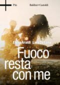 img Elena Araldi, Lara De Luna - Fuoco resta con me (2018)