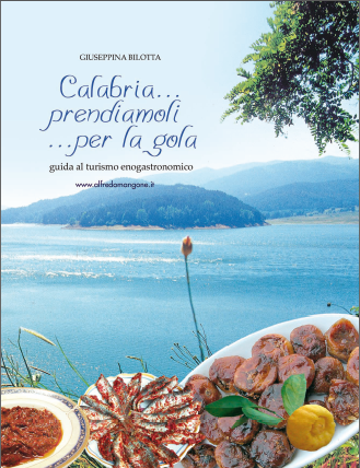 Giuseppina Bilotta – Calabria…prendiamoli…per la gola. Guida al turismo enogastronomico (2007)