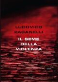img Ludovico Paganelli - Il seme della violenza (2018)