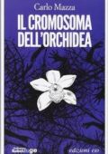 Carlo Mazza - Il cromosoma dell'orchidea (2014)