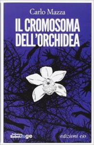 Carlo Mazza – Il cromosoma dell’orchidea (2014)