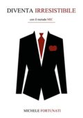 img Michele Fortunati - Diventa Irresistibile: con il metodo MIC (2018)