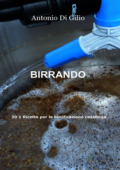 img Antonio Di Gilio - Birrando. 20 + 1 ricette per la birrificazione casalinga (2010) 