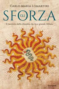 Carlo Maria Lomartire – Gli Sforza (2018)