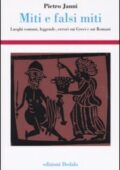 img Pietro Janni - Miti e falsi miti. Luoghi comuni, leggende, errori sui Greci e sui Romani (2004)