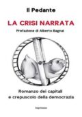 Il Pedante - La crisi narrata. Romanzo dei capitali e crepuscolo della democrazia (2017)