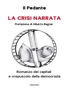Il Pedante – La crisi narrata. Romanzo dei capitali e crepuscolo della democrazia (2017)