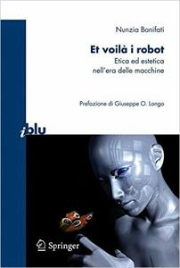 Nunzia Bonifati – Et voilà i robot: Etica ed estetica nell’era delle macchine (2010) PDF