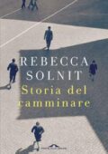 Rebecca Solnit - Storia del camminare  (2018)