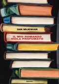 Ian McEwan - Il mio romanzo viola profumato (2018)