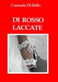 img Carmela Di Bello - DI ROSSO LACCATE (2014)