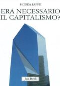 Hosea Jaffe - Era necessario il capitalismo? (2010)