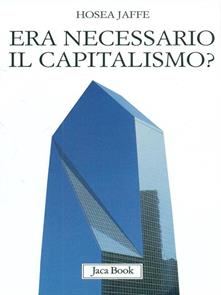 Hosea Jaffe – Era necessario il capitalismo? (2010)