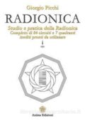 Giorgio Picchi - Radionica. Studio e pratica della radionica. Completo di 84 circuiti e 7 quadranti inediti pronti da utilizzare (2013)