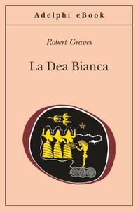 Robert Graves – La Dea Bianca (2015)