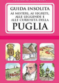 Antonella Lattanzi, Natalino Lattanzi - Guida insolita ai misteri, ai segreti, alle leggende e alle curiosità della Puglia (2015)