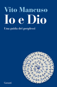 Vito Mancuso – Io e Dio. Una guida dei perplessi (2011)