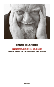 Enzo Bianchi – Spezzare il pane. Gesù a tavola e la sapienza del vivere (2015)