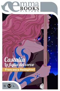 Francesca Redeghieri – Amazzoni Vol. 2. Castalia: La figlia del corvo (2018)