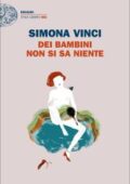 Simona Vinci - Dei bambini non si sa niente (2018)