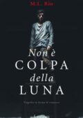 img M.L. Rio - Non è colpa della luna (2018)