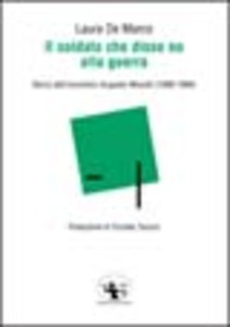 Laura De Marco – Il soldato che disse no alla guerra. Storia dell’anarchico Augusto Masetti (1888-1966) (2003) PDF