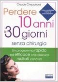 Claude Chauchard - Perdere 10 anni in 30 giorni senza chirurgia (2005)