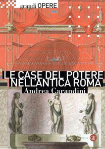 Andrea Carandini, Daniela Bruno, Fabiola Fraioli – Le case del potere nell’antica Roma (2010)