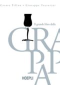 Cesare Pillon, Giuseppe Vaccarini - Il grande libro della grappa (2017)