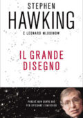Stephen Hawking, Leonard Mlodinow - Il grande disegno. Perché non serve Dio per spiegare l'universo (2011)